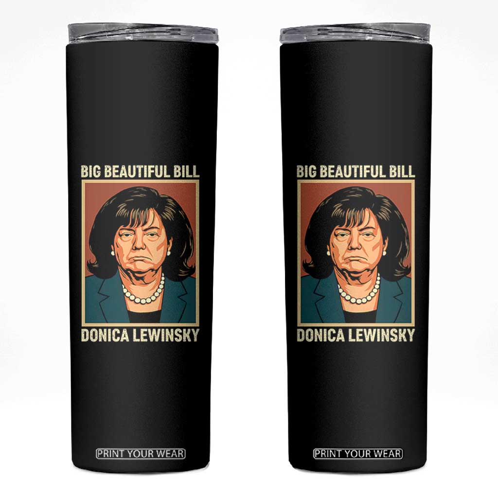 Big Beautiful Bill Donica Lewinsky Skinny Tumbler Funny Political Trump Meme Vintage Parody TS02 Black Print Your Wear