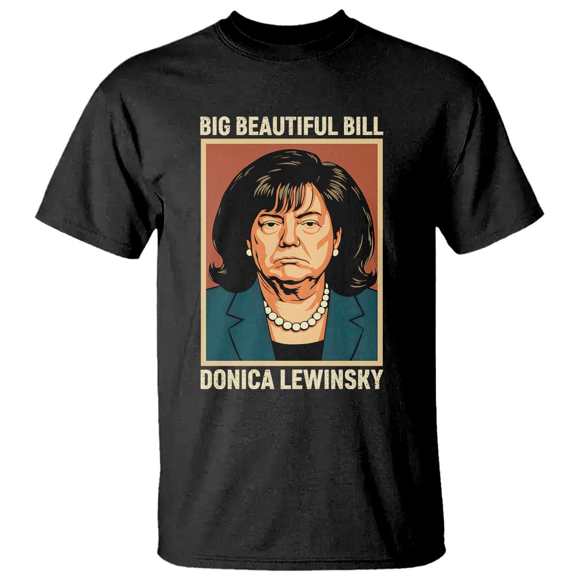 Big Beautiful Bill Donica Lewinsky T Shirt Funny Political Trump Meme Vintage Parody TS02 Black Print Your Wear