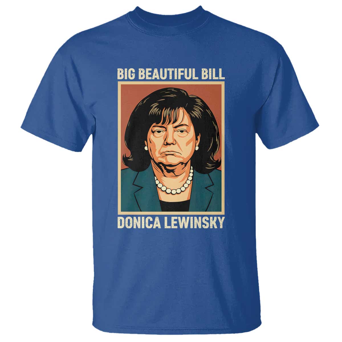 Big Beautiful Bill Donica Lewinsky T Shirt Funny Political Trump Meme Vintage Parody TS02 Royal Blue Print Your Wear