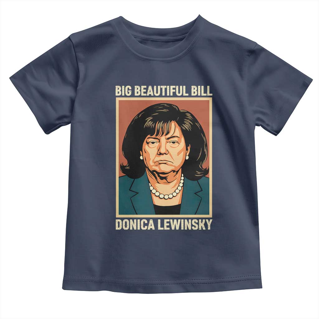 Big Beautiful Bill Donica Lewinsky Toddler T Shirt Funny Political Trump Meme Vintage Parody TS02 Navy Print Your Wear