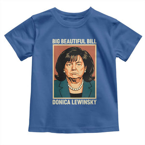 Big Beautiful Bill Donica Lewinsky Toddler T Shirt Funny Political Trump Meme Vintage Parody TS02 Royal Blue Print Your Wear