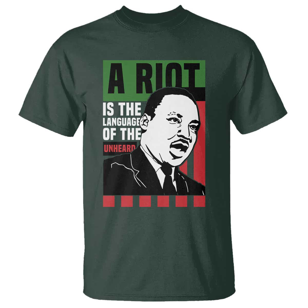 Martin Luther King MLK T Shirt A Riot Is The Language Of The Unheard Civil Rights TS02 Dark Forest Green Print Your Wear