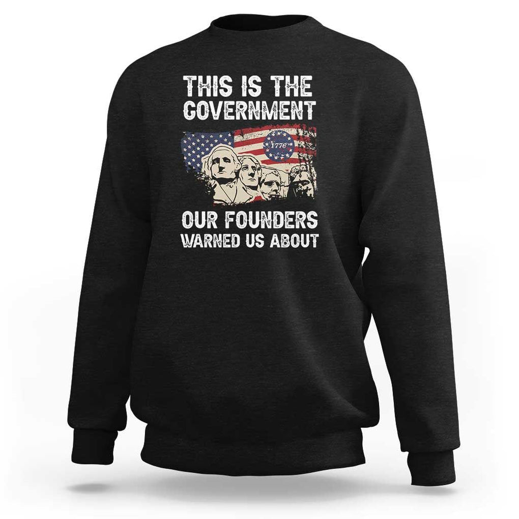 American Founding Fathers Sweatshirt This Is The Government Our Founders Warned Us About US Flag Retro TS02 Black Print Your Wear