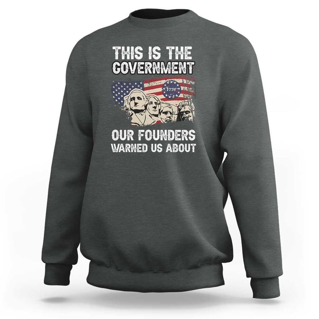 American Founding Fathers Sweatshirt This Is The Government Our Founders Warned Us About US Flag Retro TS02 Dark Heather Print Your Wear