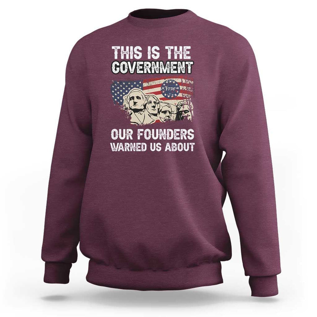 American Founding Fathers Sweatshirt This Is The Government Our Founders Warned Us About US Flag Retro TS02 Maroon Print Your Wear