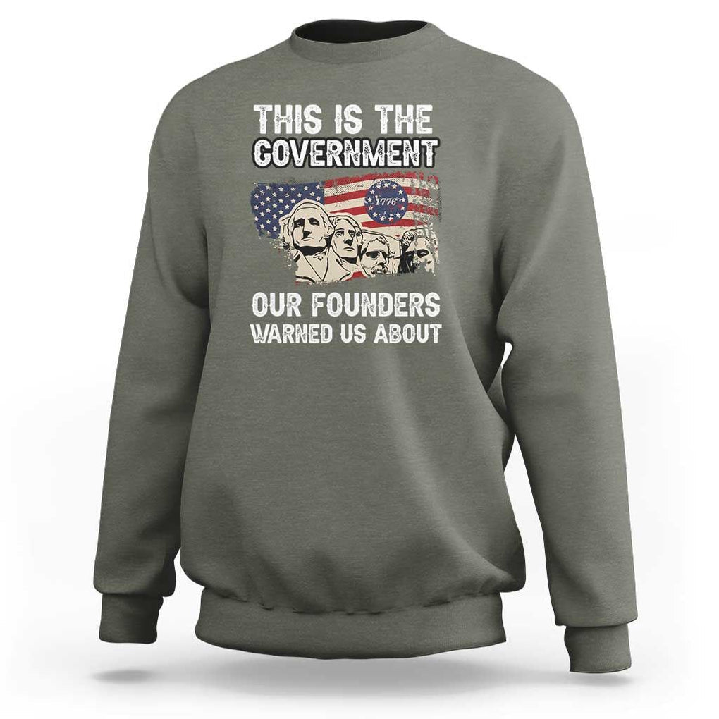 American Founding Fathers Sweatshirt This Is The Government Our Founders Warned Us About US Flag Retro TS02 Military Green Print Your Wear
