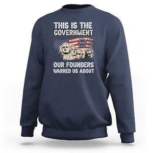 American Founding Fathers Sweatshirt This Is The Government Our Founders Warned Us About US Flag Retro TS02 Navy Print Your Wear