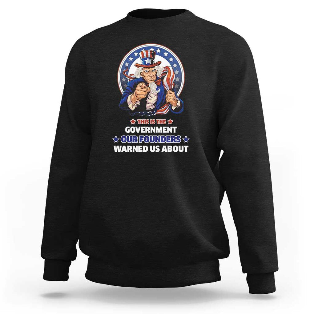 Uncle Sam Sweatshirt This Is The Government Our Founders Warned Us About American Flag TS02 Black Print Your Wear