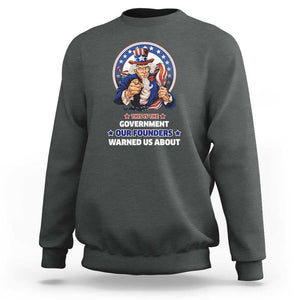 Uncle Sam Sweatshirt This Is The Government Our Founders Warned Us About American Flag TS02 Dark Heather Print Your Wear