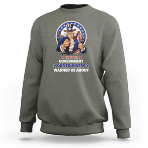 Uncle Sam Sweatshirt This Is The Government Our Founders Warned Us About American Flag TS02 Military Green Print Your Wear