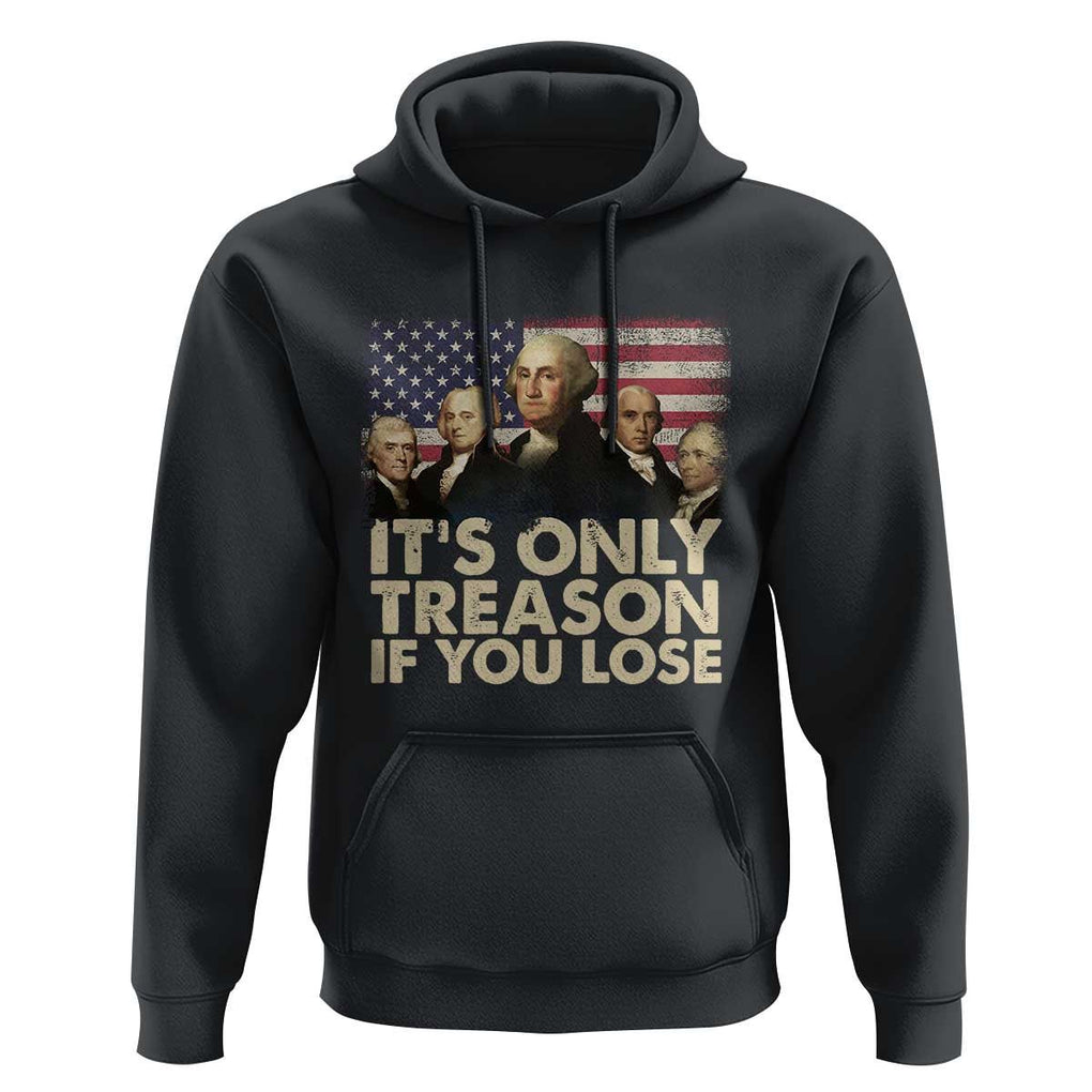 American Founding Fathers Hoodie It's Only Treason If You Lose Vintage US Flag Funny 4th Of July TS02 Black Print Your Wear