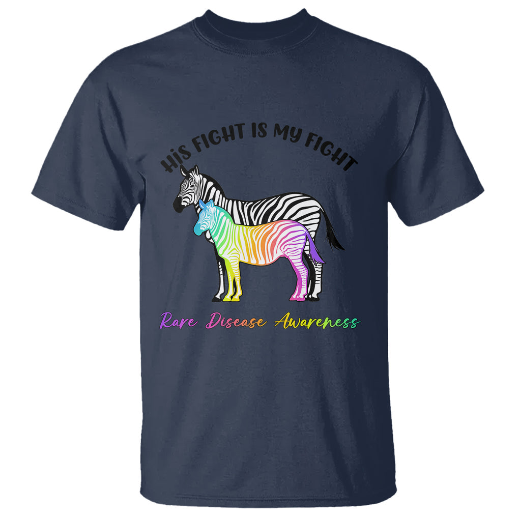 Rare Disease Day Shirts T Shirt His Fight Is My Fight Rare Disease Awareness Support Rare Warrior Rainbow Zebra TS02 Navy Printyourwear
