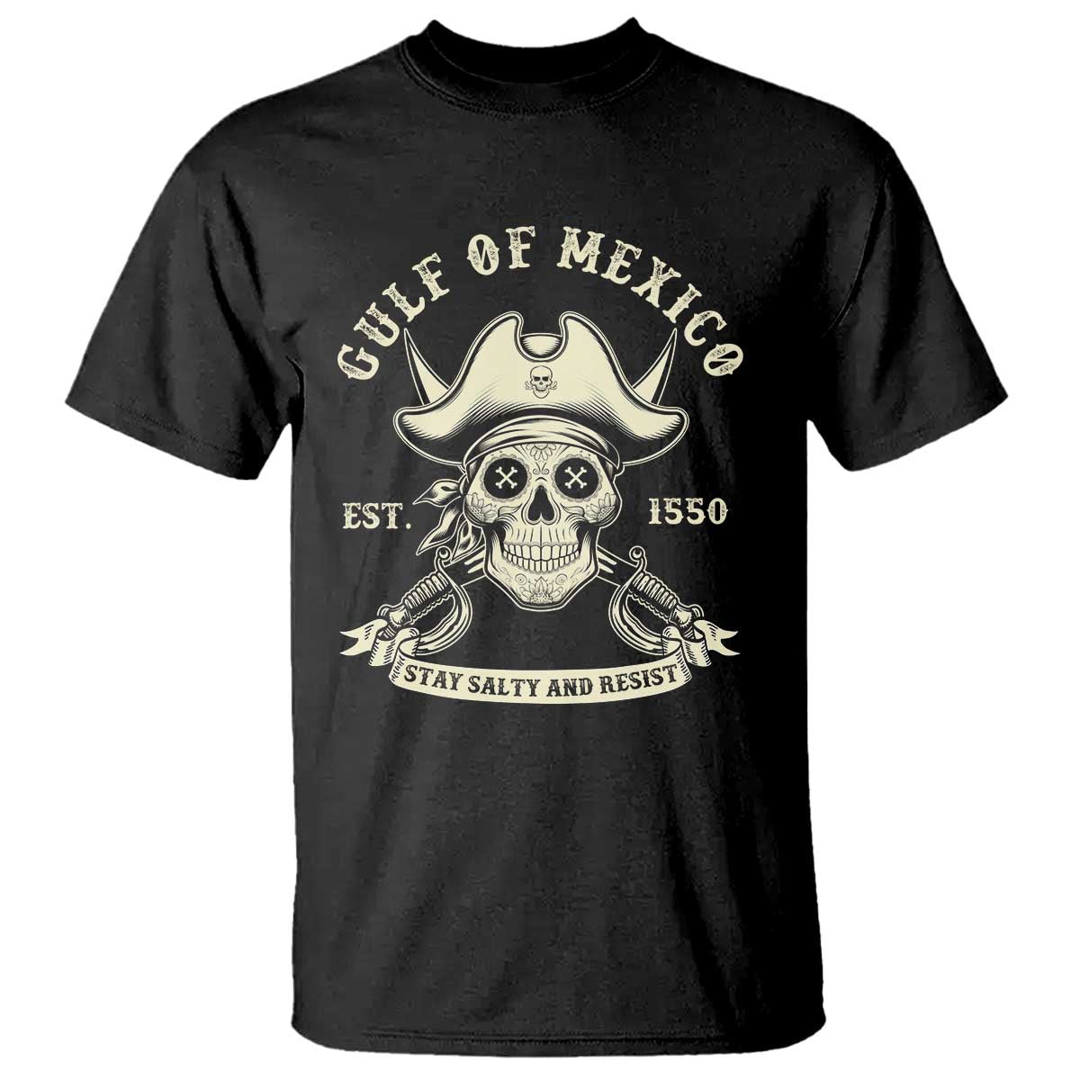 Gulf of Mexico Pirate Sugar Skull T Shirt Est 1550 Stay Salty And Resist TS02 Black Print Your Wear
