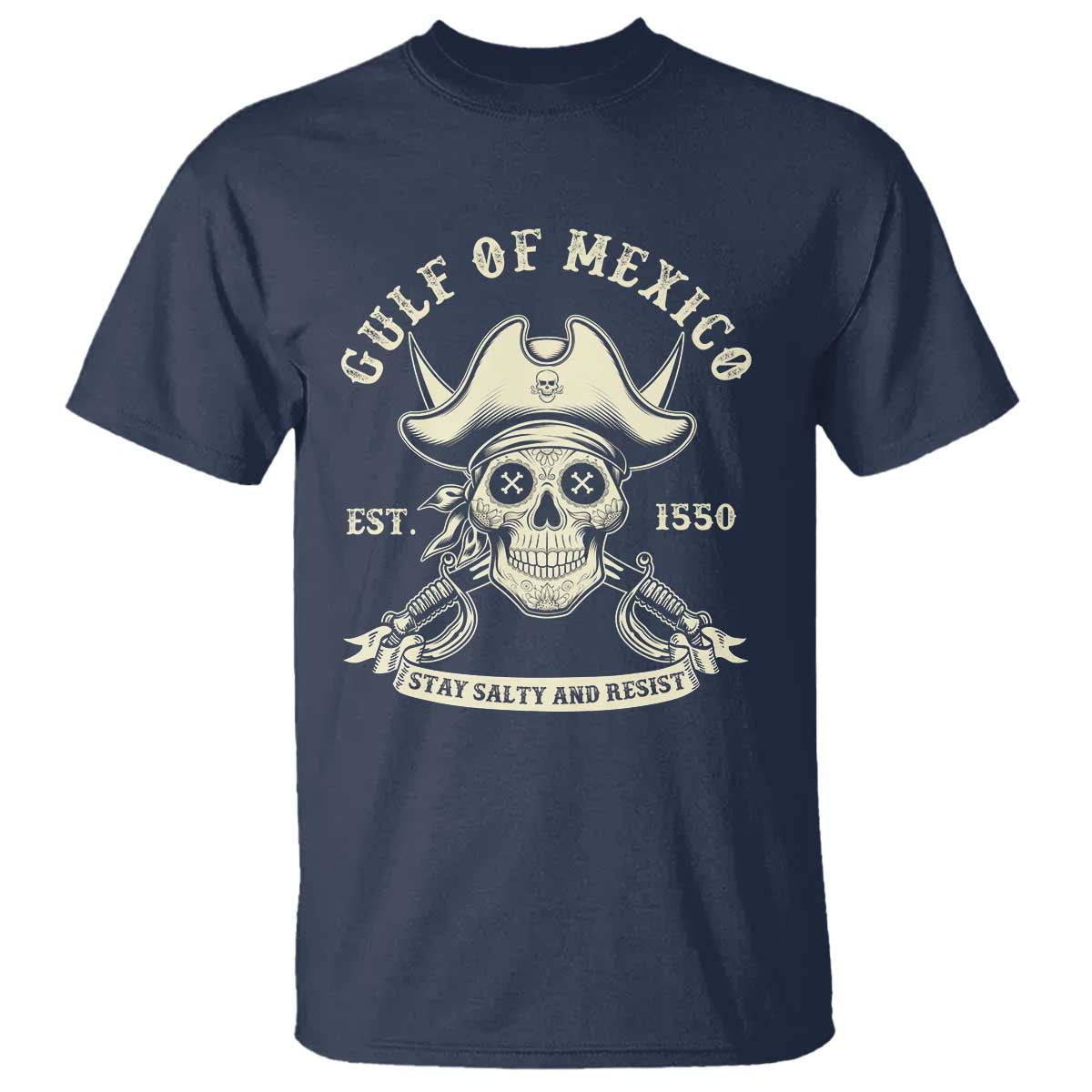 Gulf of Mexico Pirate Sugar Skull T Shirt Est 1550 Stay Salty And Resist TS02 Navy Print Your Wear