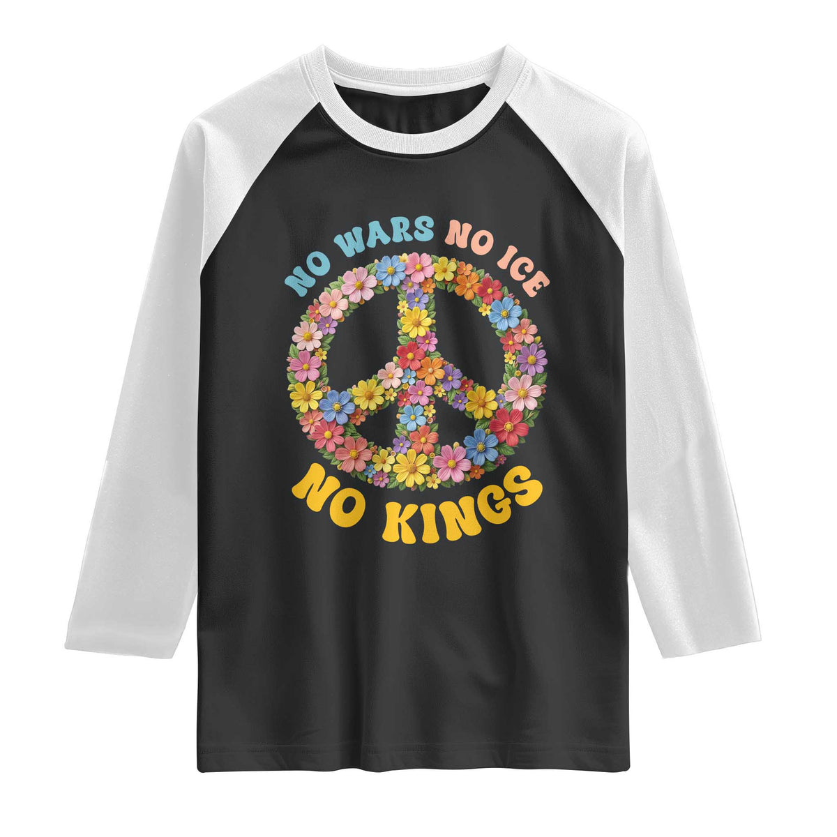 No Wars No Ice No Kings Retro Flower Raglan Shirt Hippie Floral Peace Sign Social Justice Anti War Protest TS02 Black White Print Your Wear