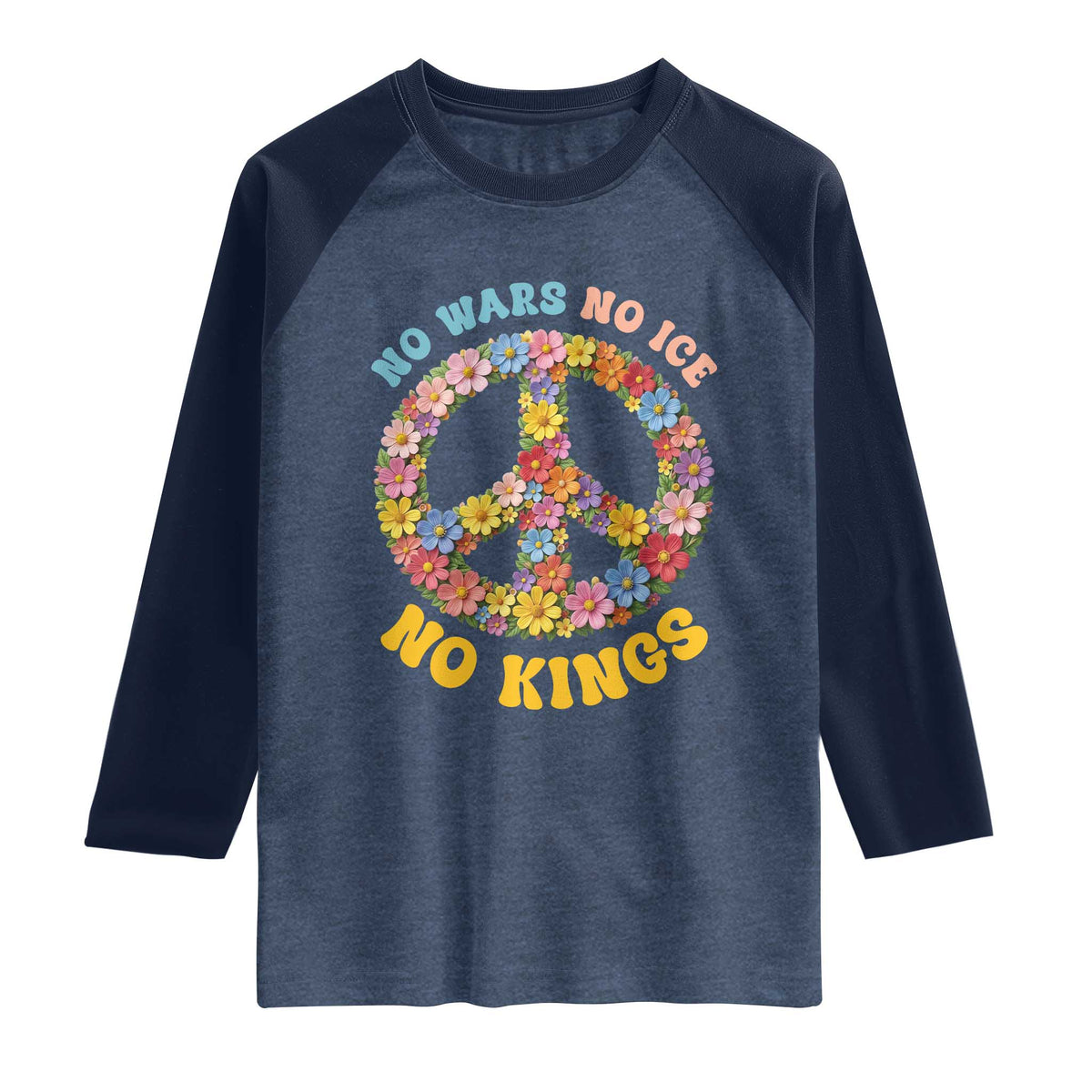 No Wars No Ice No Kings Retro Flower Raglan Shirt Hippie Floral Peace Sign Social Justice Anti War Protest TS02 Heather Denim Navy Print Your Wear