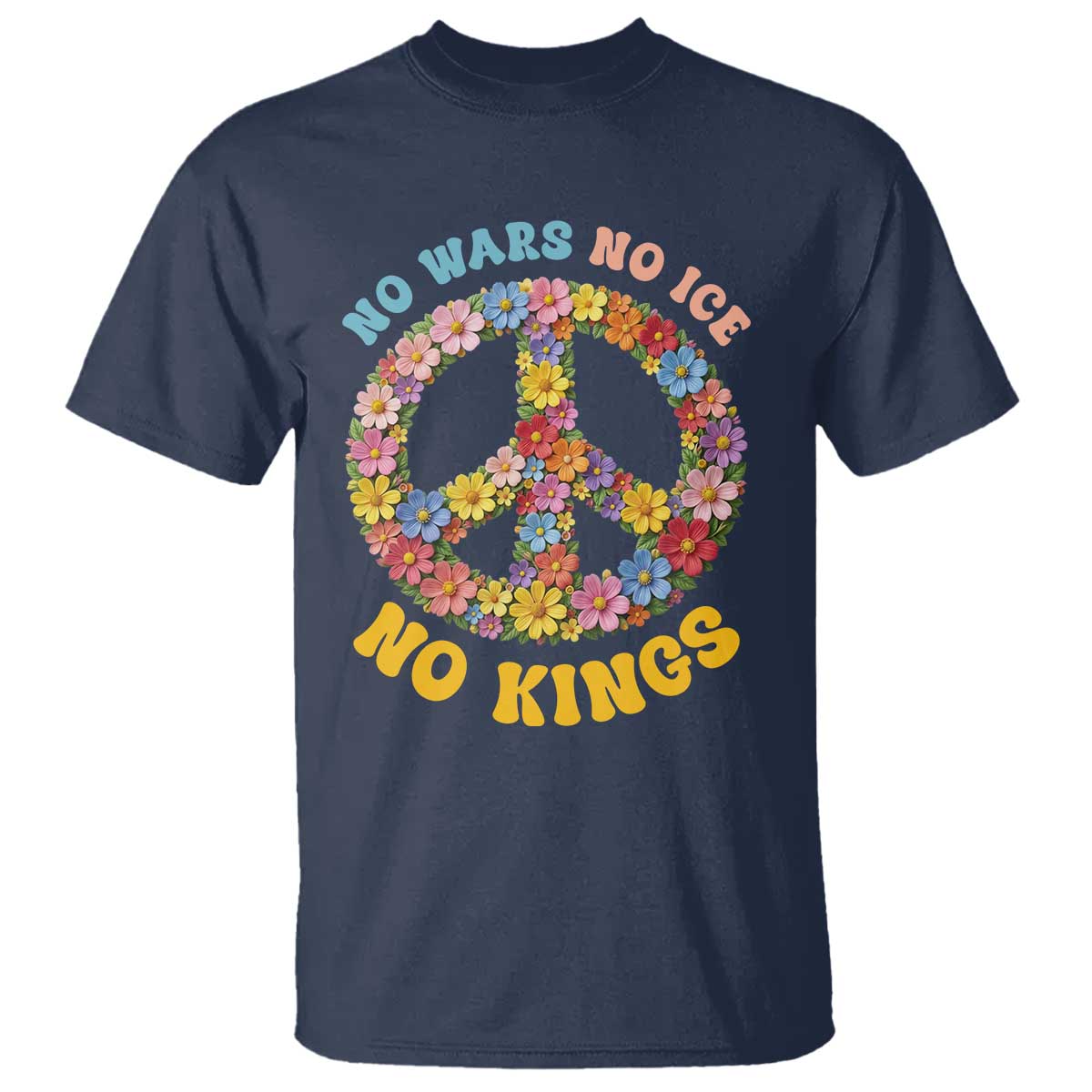 No Wars No Ice No Kings Retro Flower T Shirt Hippie Floral Peace Sign Social Justice Anti War Protest TS02 Navy Print Your Wear