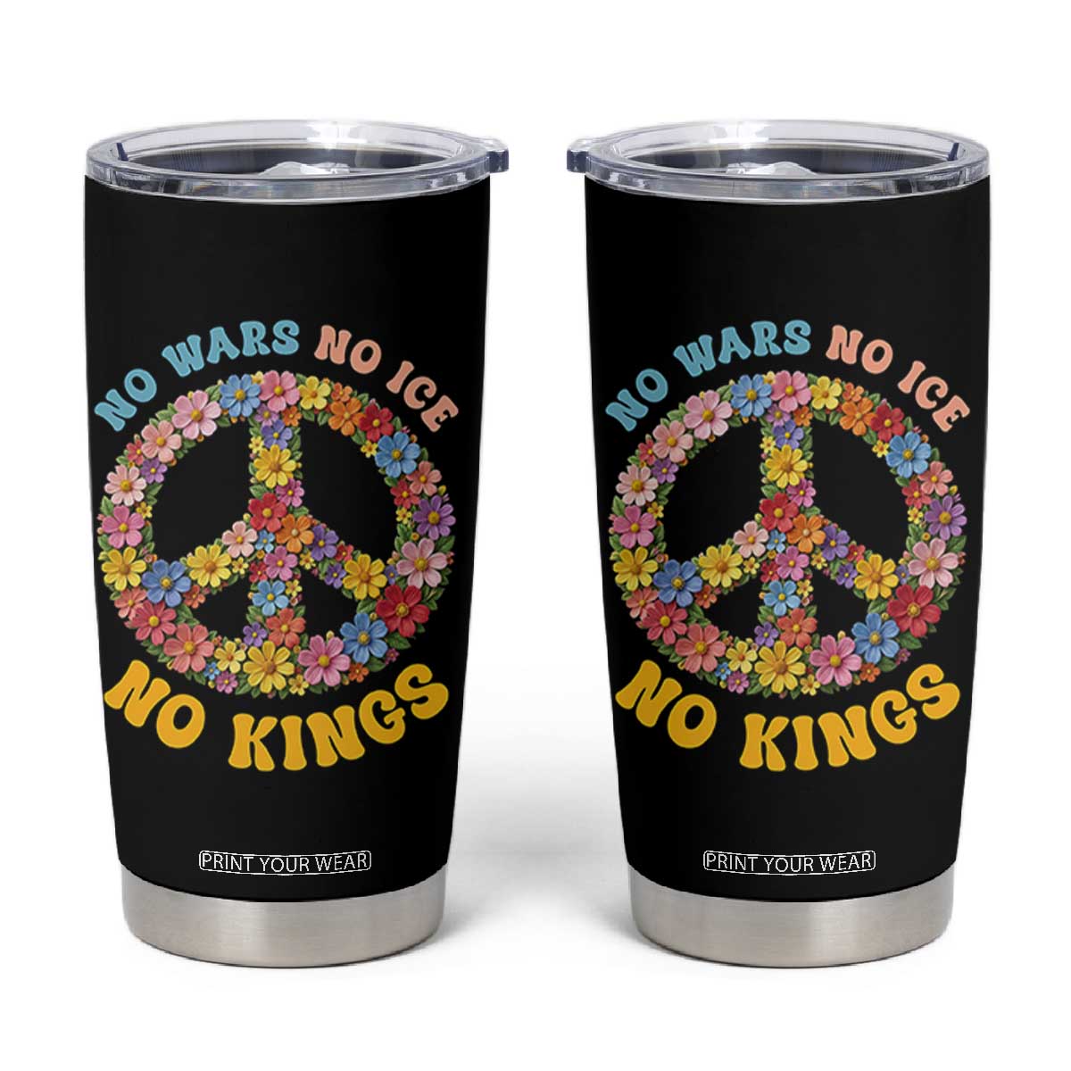 No Wars No Ice No Kings Retro Flower Tumbler Cup Hippie Floral Peace Sign Social Justice Anti War Protest TS02 Black Print Your Wear