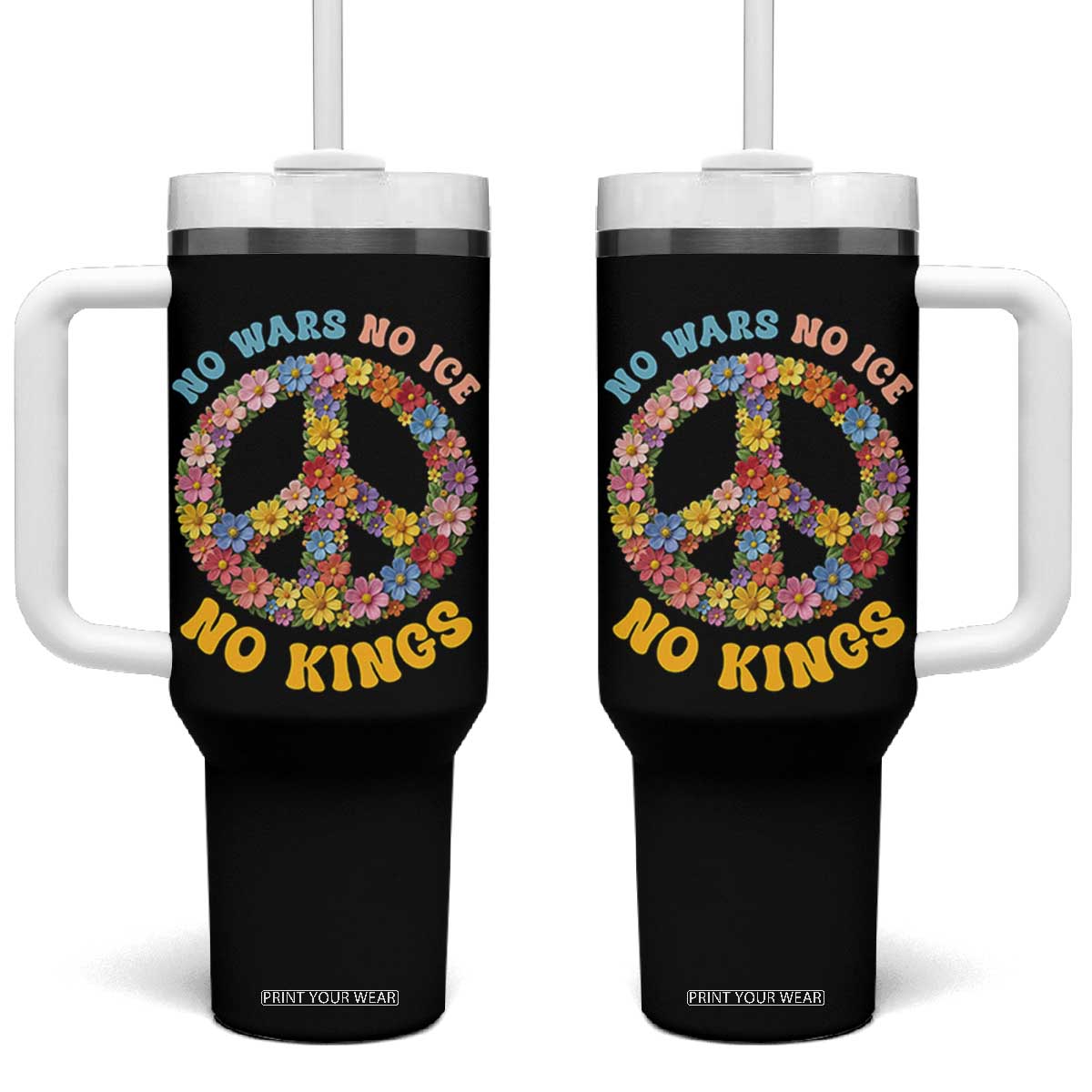 No Wars No Ice No Kings Retro Flower Tumbler With Handle Hippie Floral Peace Sign Social Justice Anti War Protest TS02 One Size: 40 oz Black Print Your Wear