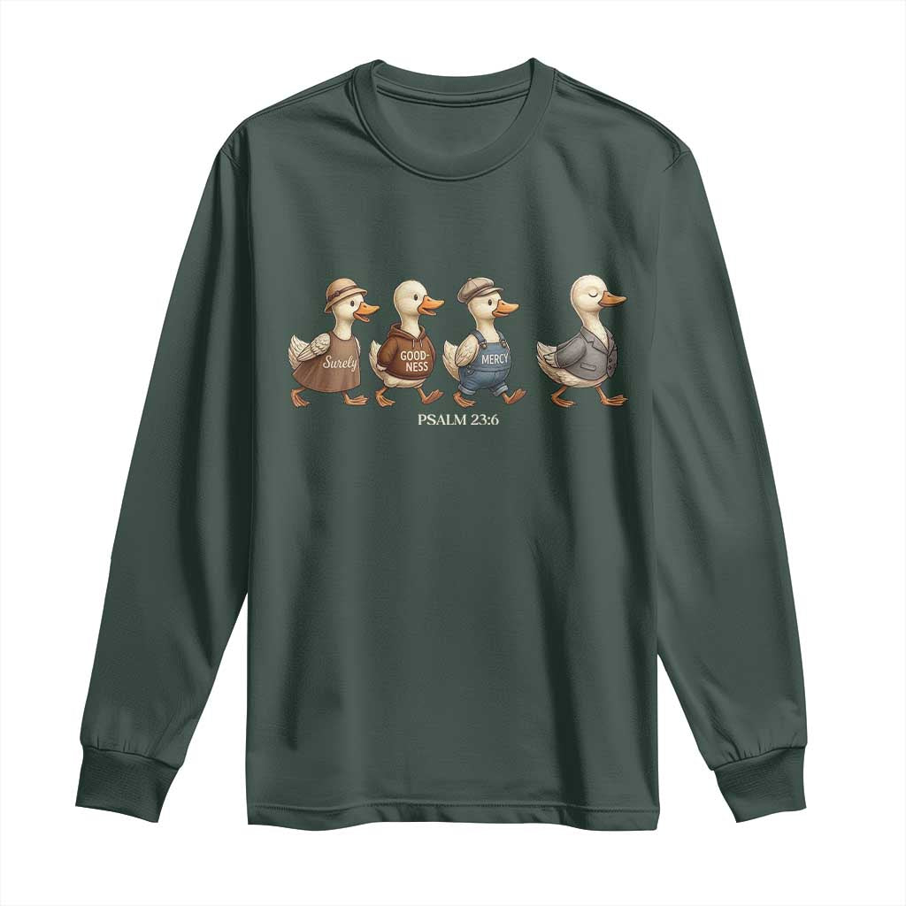 Funny Christian Psalm 23:6 Duck Pun Long Sleeve Shirt Surely Goodness and Mercy Cute Bible Humor Gift TS02 Dark Forest Green Print Your Wear