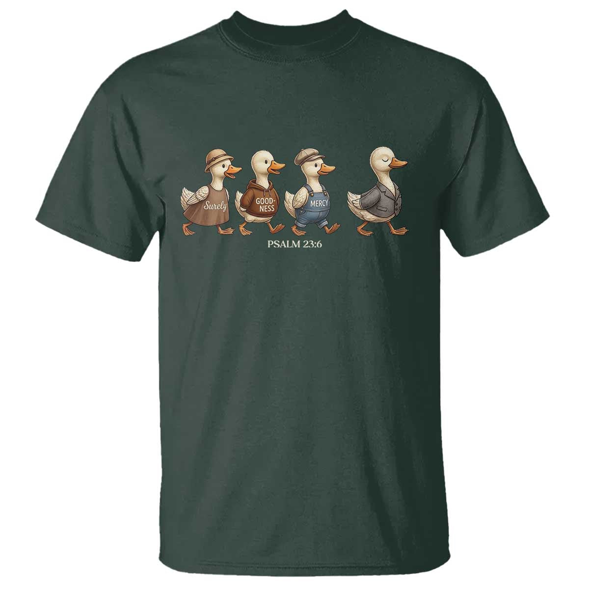 Funny Christian Psalm 23:6 Duck Pun T Shirt Surely Goodness and Mercy Cute Bible Humor Gift TS02 Dark Forest Green Print Your Wear