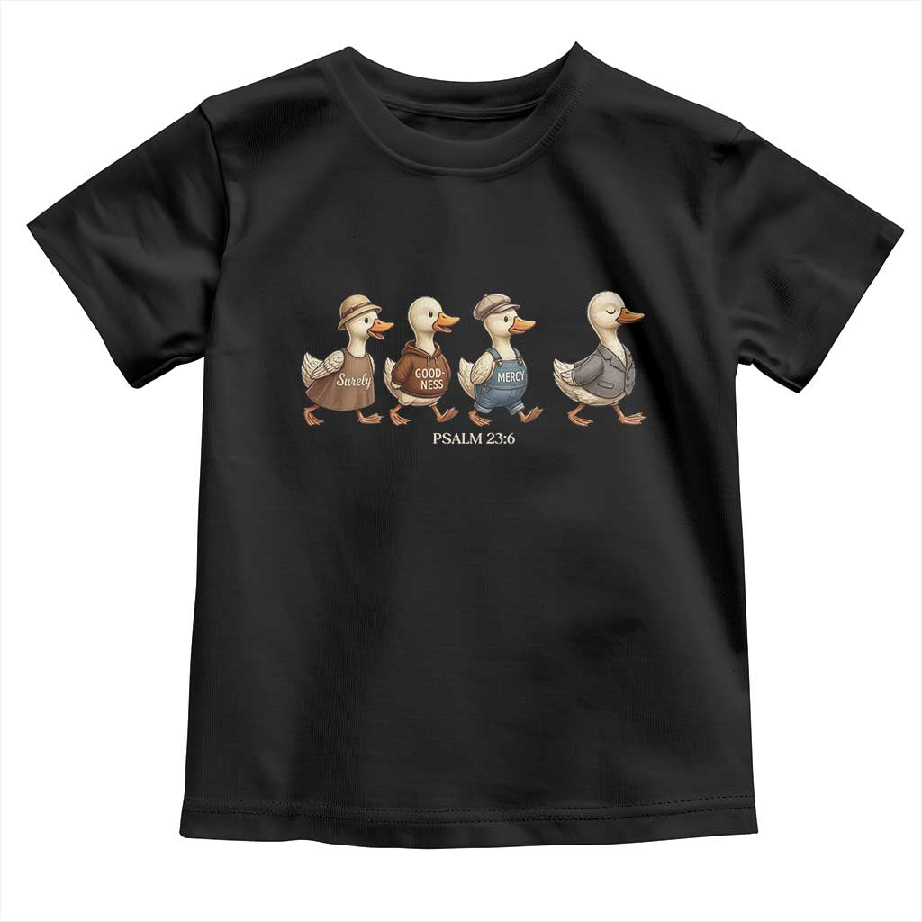 Funny Christian Psalm 23:6 Duck Pun Toddler T Shirt Surely Goodness and Mercy Cute Bible Humor Gift TS02 Black Print Your Wear