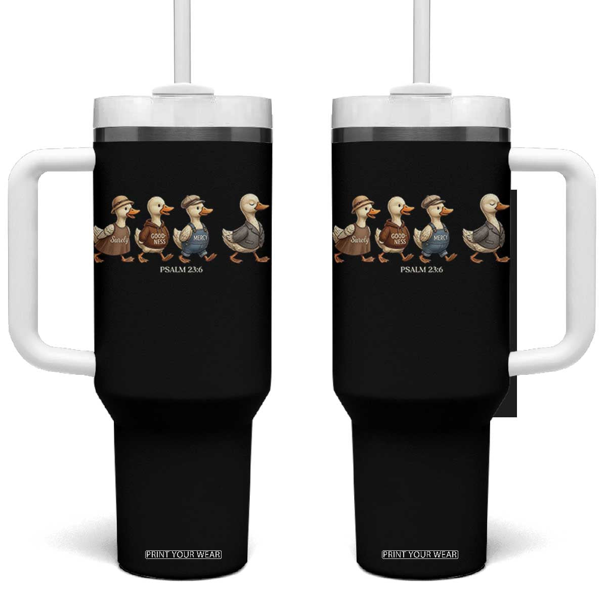 Funny Christian Psalm 23:6 Duck Pun Tumbler With Handle Surely Goodness and Mercy Cute Bible Humor Gift TS02 One Size: 40 oz Black Print Your Wear