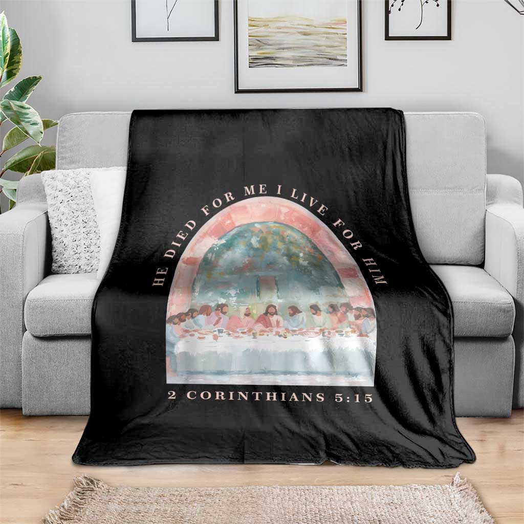 Christian Faith Last Supper Scripture Throw Blanket He Died for Me So I Live for Him Corinthians 5:15 Inspiration TS02 Print Your Wear