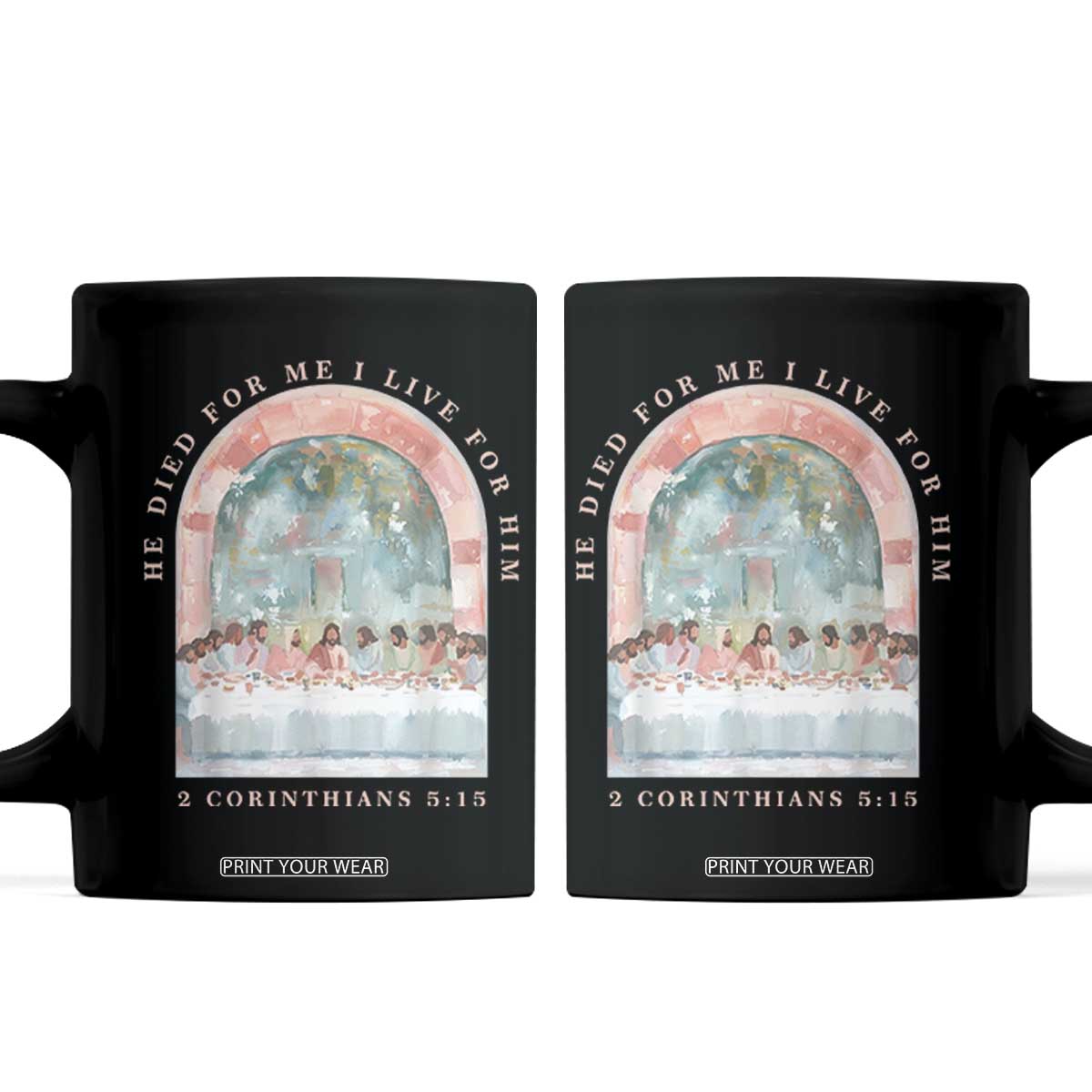 Christian Faith Last Supper Scripture Coffee Mug He Died for Me So I Live for Him Corinthians 5:15 Inspiration TS02 Black Print Your Wear