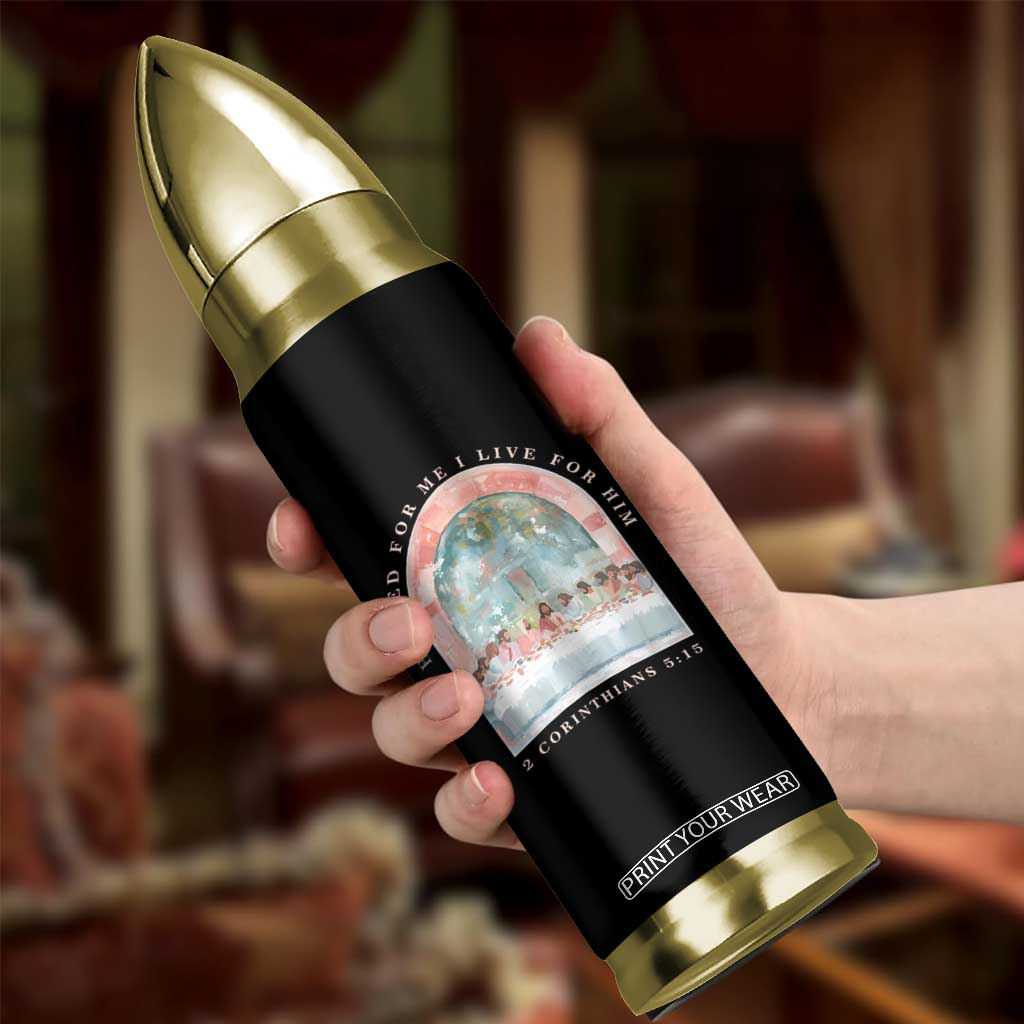 Christian Faith Last Supper Scripture Bullet Tumbler He Died for Me So I Live for Him Corinthians 5:15 Inspiration TS02 Print Your Wear