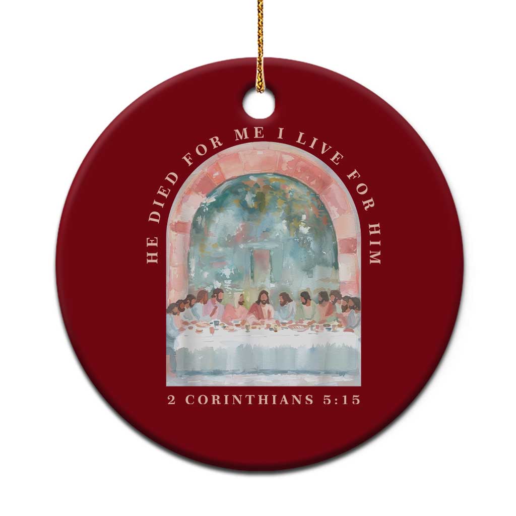 Christian Faith Last Supper Scripture Ceramic Ornament He Died for Me So I Live for Him Corinthians 5:15 Inspiration TS02 1pc Red Print Your Wear