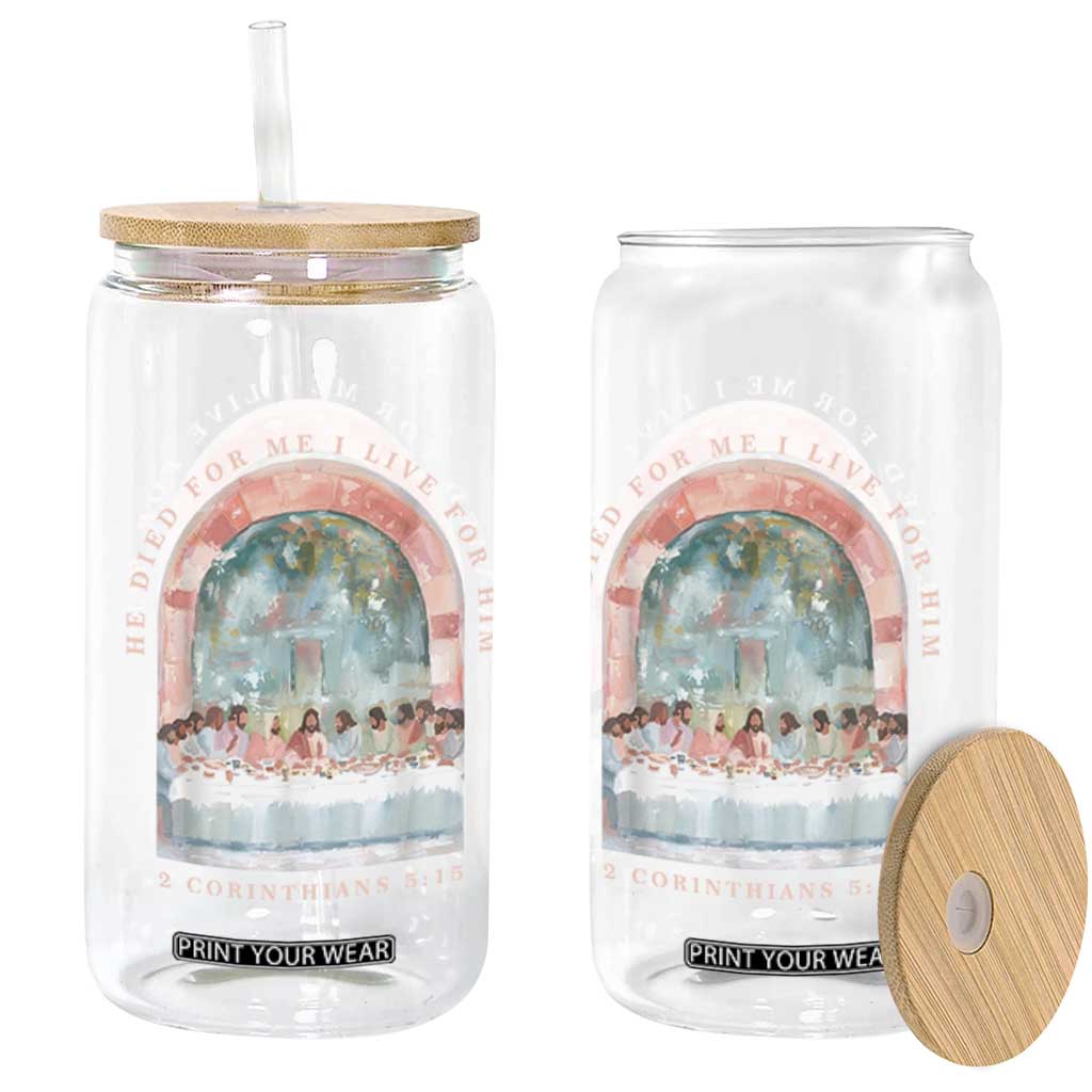 Christian Faith Last Supper Scripture Glass Can He Died for Me So I Live for Him Corinthians 5:15 Inspiration TS02 Print Your Wear
