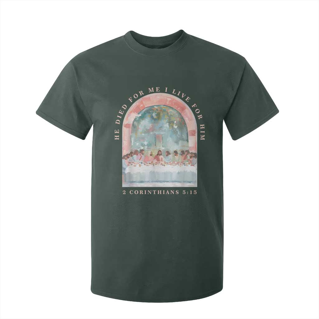 Christian Faith Last Supper Scripture T Shirt For Kid He Died for Me So I Live for Him Corinthians 5:15 Inspiration TS02 Dark Forest Green Print Your Wear