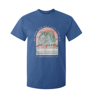 Christian Faith Last Supper Scripture T Shirt For Kid He Died for Me So I Live for Him Corinthians 5:15 Inspiration TS02 Royal Blue Print Your Wear