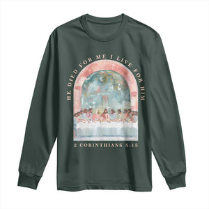 Christian Faith Last Supper Scripture Long Sleeve Shirt He Died for Me So I Live for Him Corinthians 5:15 Inspiration TS02 Dark Forest Green Print Your Wear