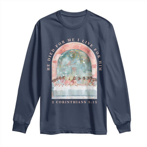 Christian Faith Last Supper Scripture Long Sleeve Shirt He Died for Me So I Live for Him Corinthians 5:15 Inspiration TS02 Navy Print Your Wear