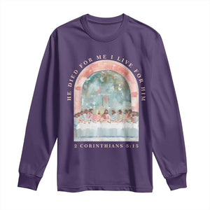 Christian Faith Last Supper Scripture Long Sleeve Shirt He Died for Me So I Live for Him Corinthians 5:15 Inspiration TS02 Purple Print Your Wear