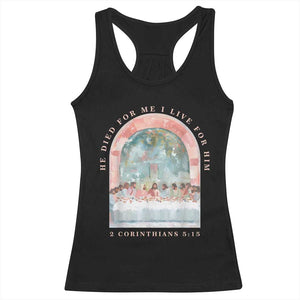 Christian Faith Last Supper Scripture Racerback Tank Top He Died for Me So I Live for Him Corinthians 5:15 Inspiration TS02 Black Print Your Wear
