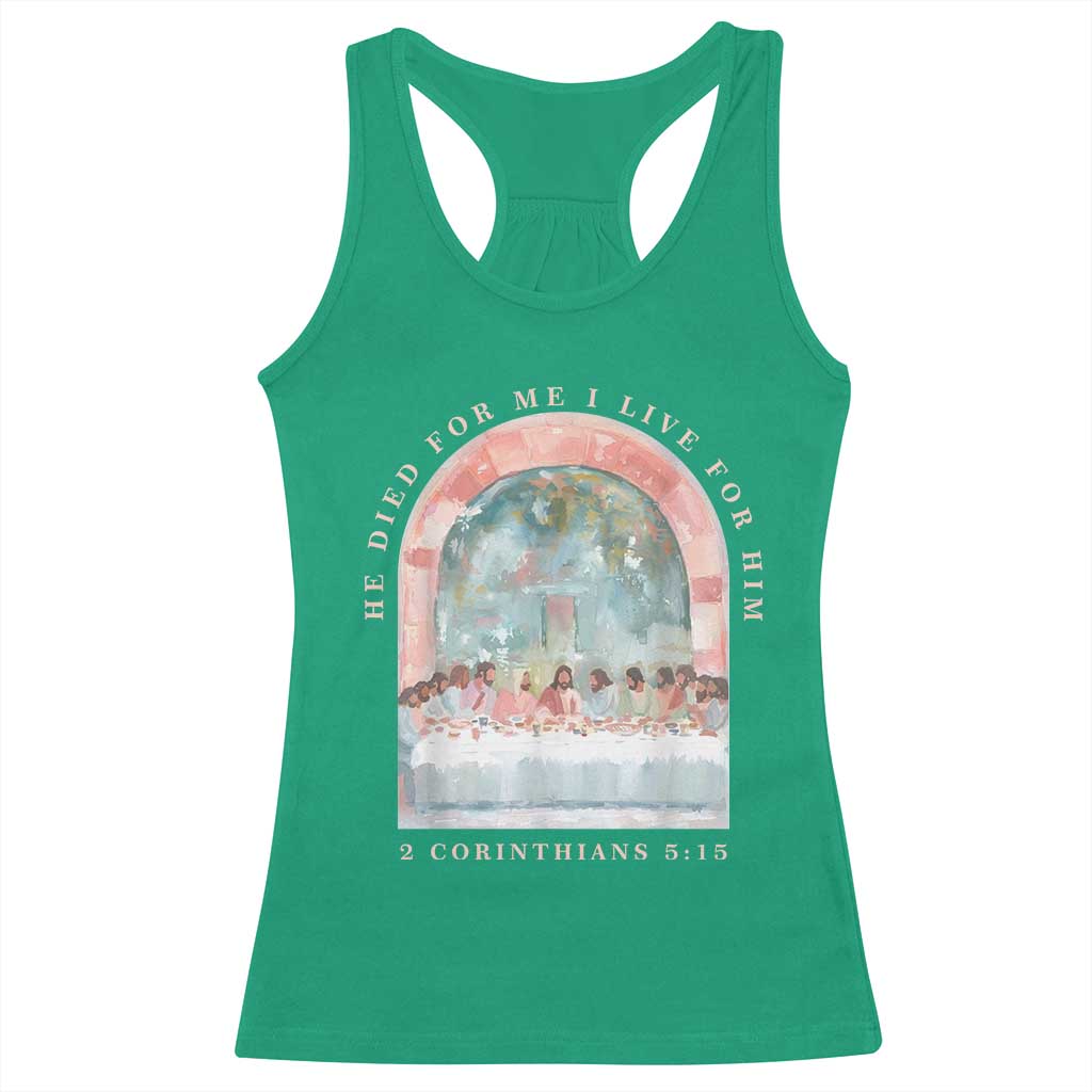Christian Faith Last Supper Scripture Racerback Tank Top He Died for Me So I Live for Him Corinthians 5:15 Inspiration TS02 Irish Green Print Your Wear