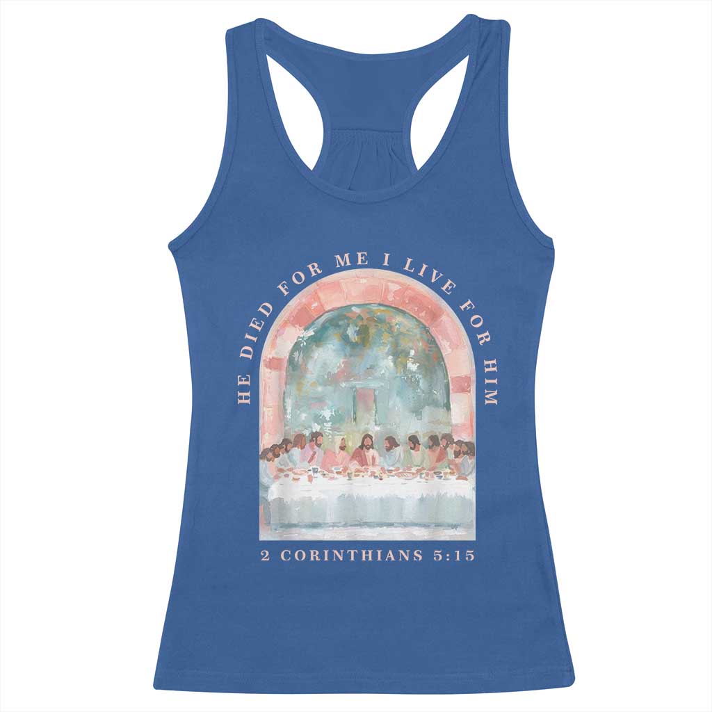 Christian Faith Last Supper Scripture Racerback Tank Top He Died for Me So I Live for Him Corinthians 5:15 Inspiration TS02 Royal Blue Print Your Wear
