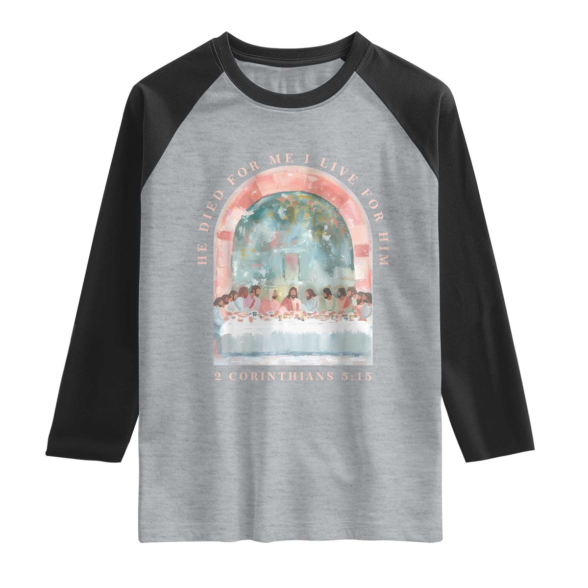 Christian Faith Last Supper Scripture Raglan Shirt He Died for Me So I Live for Him Corinthians 5:15 Inspiration TS02 Heather Gray Black Print Your Wear