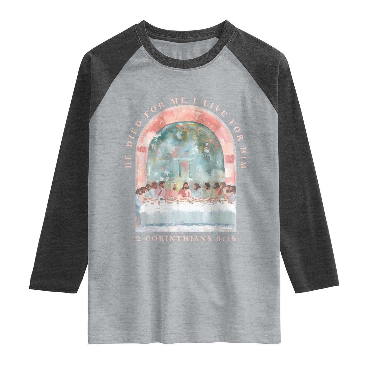 Christian Faith Last Supper Scripture Raglan Shirt He Died for Me So I Live for Him Corinthians 5:15 Inspiration TS02 Heather Gray Heather Charcoal Print Your Wear