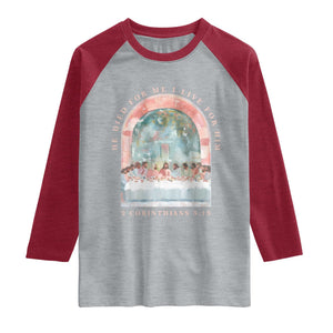 Christian Faith Last Supper Scripture Raglan Shirt He Died for Me So I Live for Him Corinthians 5:15 Inspiration TS02 Heather Gray Heather Red Print Your Wear