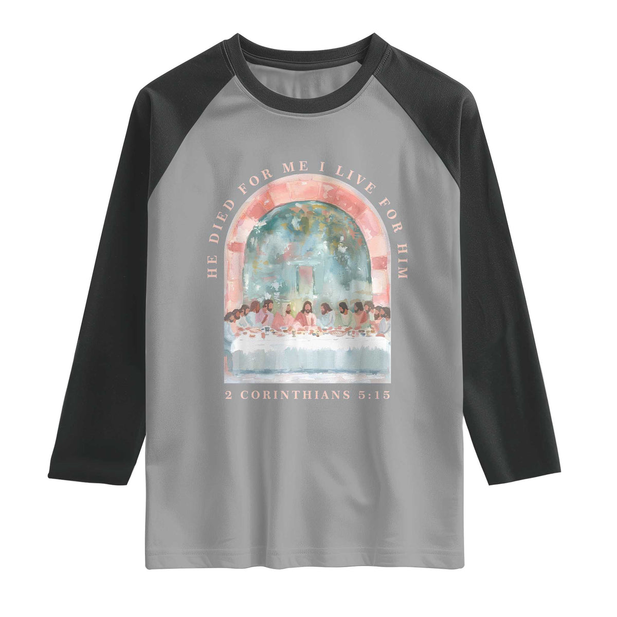 Christian Faith Last Supper Scripture Raglan Shirt He Died for Me So I Live for Him Corinthians 5:15 Inspiration TS02 Sport Gray Black Print Your Wear