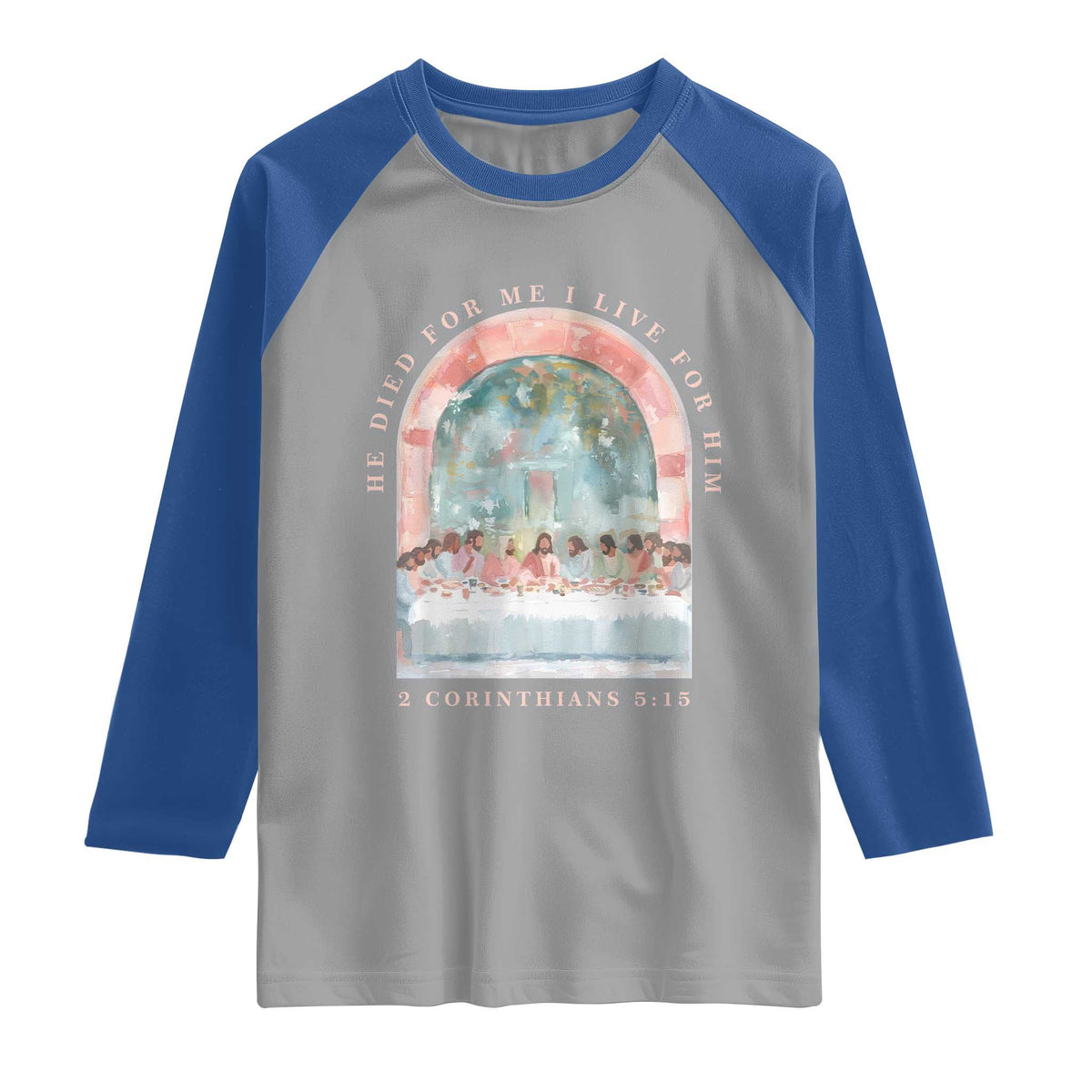 Christian Faith Last Supper Scripture Raglan Shirt He Died for Me So I Live for Him Corinthians 5:15 Inspiration TS02 Sport Gray Royal Print Your Wear