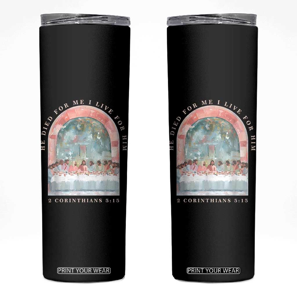 Christian Faith Last Supper Scripture Skinny Tumbler He Died for Me So I Live for Him Corinthians 5:15 Inspiration TS02 Black Print Your Wear
