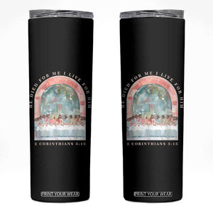 Christian Faith Last Supper Scripture Skinny Tumbler He Died for Me So I Live for Him Corinthians 5:15 Inspiration TS02 Black Print Your Wear
