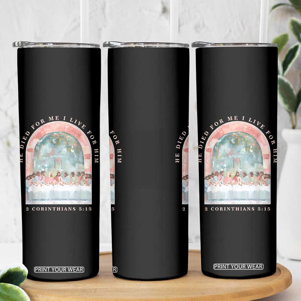 Christian Faith Last Supper Scripture Skinny Tumbler He Died for Me So I Live for Him Corinthians 5:15 Inspiration TS02 Print Your Wear