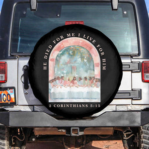 Christian Faith Last Supper Scripture Spare Tire Cover He Died for Me So I Live for Him Corinthians 5:15 Inspiration TS02 No hole Black Print Your Wear