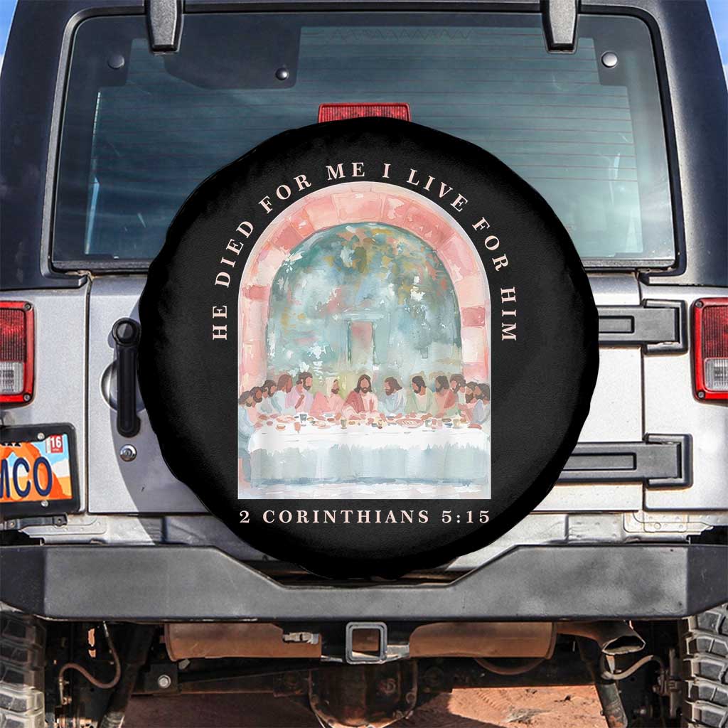 Christian Faith Last Supper Scripture Spare Tire Cover He Died for Me So I Live for Him Corinthians 5:15 Inspiration TS02 No hole Black Print Your Wear